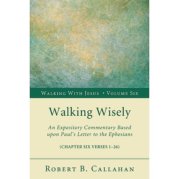 Walking Wisely / Walking with Jesus Bd.6, Robert B. Sr. Callahan