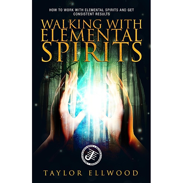 Walking with Elemental Spirits (Walking with Spirits, #3) / Walking with Spirits, Taylor Ellwood