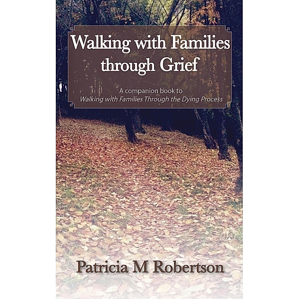 Walking With Families Through Grief / Walking with Families, Patricia M. Robertson