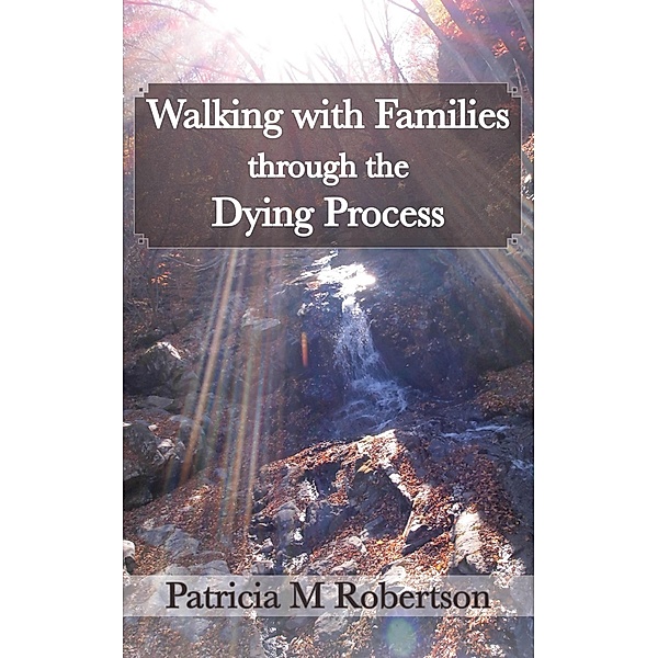Walking With Families Through the Dying Process / Walking with Families, Patricia M. Robertson