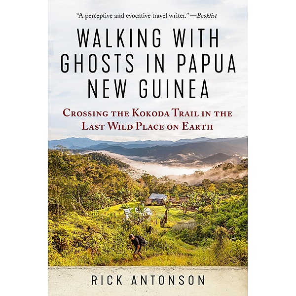 Walking with Ghosts in Papua New Guinea, Rick Antonson
