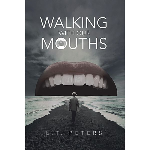 Walking with Our Mouths, L. T. Peters