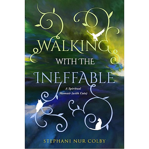 Walking with the Ineffable: A Spiritual Memoir (with Cats)