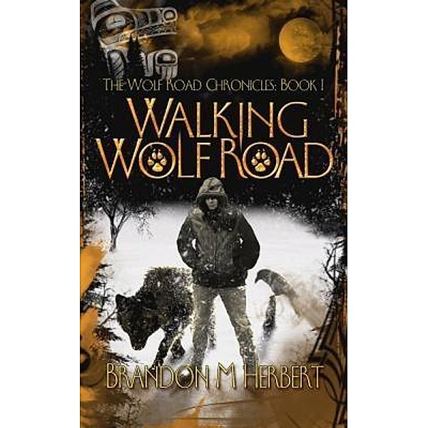 Walking Wolf Road / The Wolf Road Chronicles Bd.1, Brandon M. Herbert