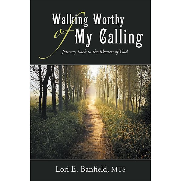 Walking Worthy of My Calling, Lori E. Banfield MTS