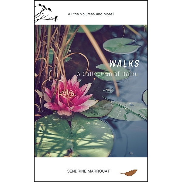 Walks: A Collection of Haiku (All the Volumes and More!), Cendrine Marrouat