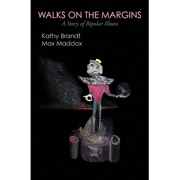 Walks on the Margins: A Story of Bipolar Illness / Kathy Brandt, Kathy Brandt