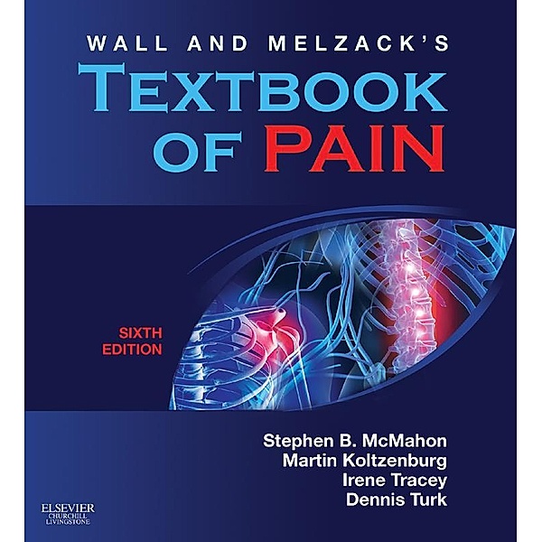 Wall & Melzack's Textbook of Pain E-Book, Stephen B. McMahon, Martin Koltzenburg, Irene Tracey, Dennis Turk