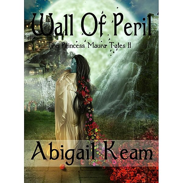 Wall of Peril (The Princess Maura Tales, #2) / The Princess Maura Tales, Abigail Keam