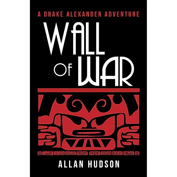 Wall of War (Drake Alexander Adventure, #2) / Drake Alexander Adventure, Allan Hudson