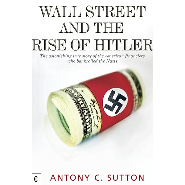 Wall Street and the Rise of Hitler, Antony Cyril Sutton