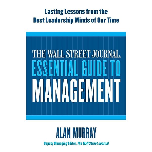 Wall Street Journal Essential Guide to Management, The, Alan Murray