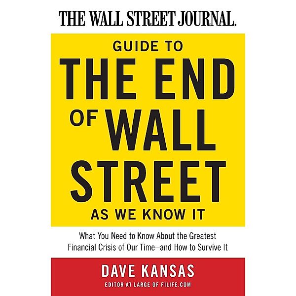 Wall Street Journal Guide to the End of Wall Street as We Know It, The, Dave Kansas