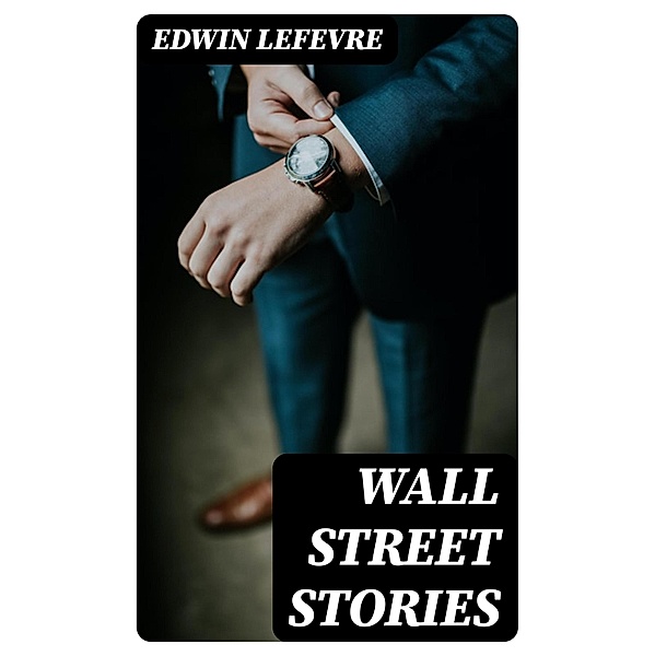 Wall Street stories, Edwin Lefevre