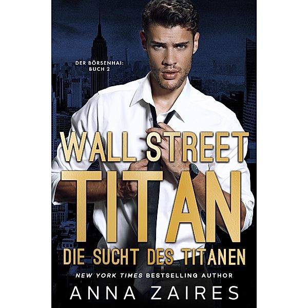 Wall Street Titan - Die Sucht des Titanen / Der Bo¨rsenhai Bd.2, Anna Zaires, Dima Zales