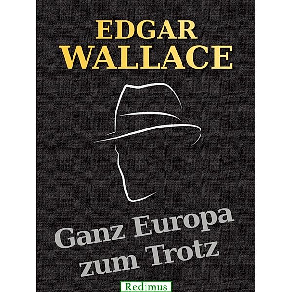 Wallace, E: Ganz Europa zum Trotz, Edgar Wallace