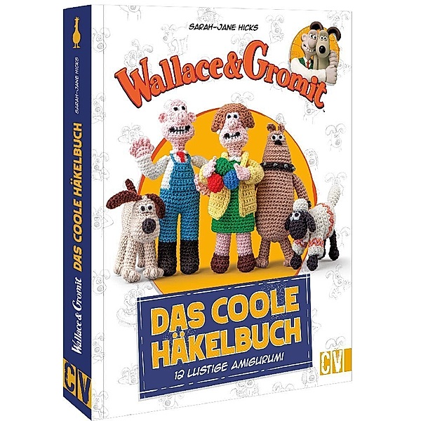 Wallace & Gromit: Das coole Häkelbuch, Sarah-Jane Hicks