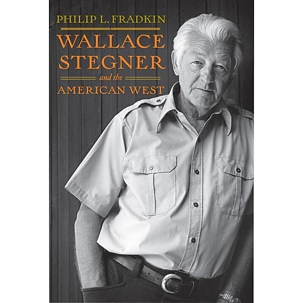 Wallace Stegner and the American West, Philip L. Fradkin