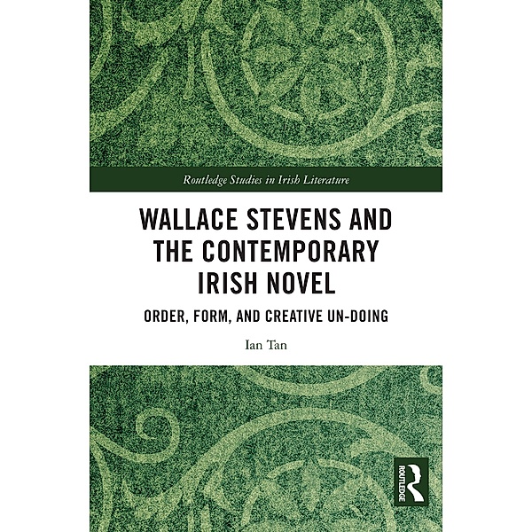 Wallace Stevens and the Contemporary Irish Novel, Ian Tan