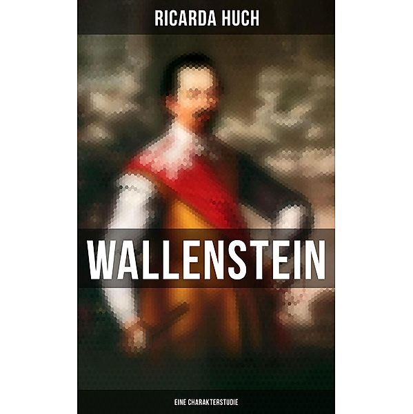 Wallenstein: Eine Charakterstudie, Ricarda Huch