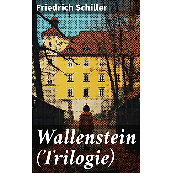 Wallenstein (Trilogie), Friedrich Schiller