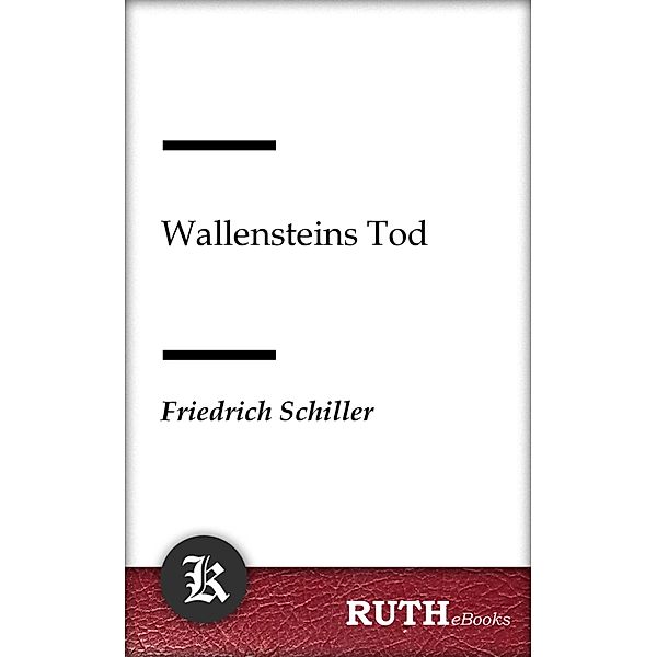 Wallensteins Tod, Friedrich Schiller