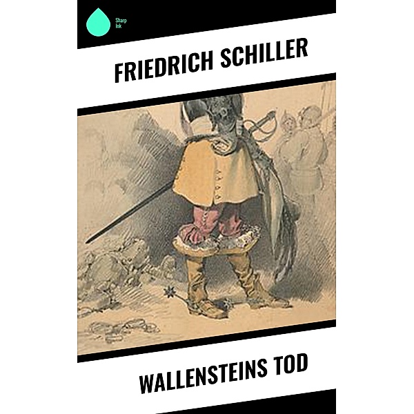 Wallensteins Tod, Friedrich Schiller