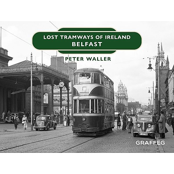 Waller, P: Lost Tramways of Ireland - Belfast, Peter Waller