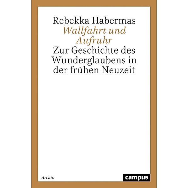 Wallfahrt und Aufruhr / Historische Einführungen, Rebekka Habermas
