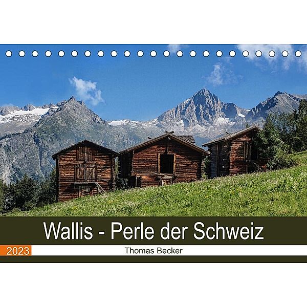 Wallis. Perle der Schweiz (Tischkalender 2023 DIN A5 quer), Thomas Becker