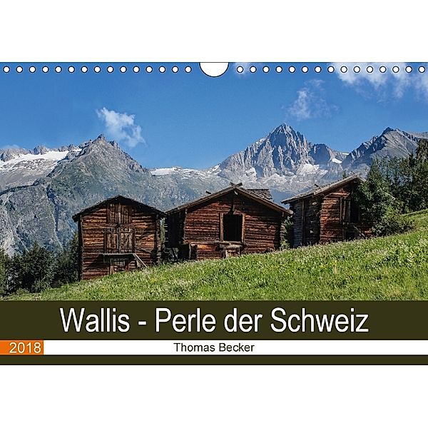 Wallis. Perle der Schweiz (Wandkalender 2018 DIN A4 quer), Thomas Becker