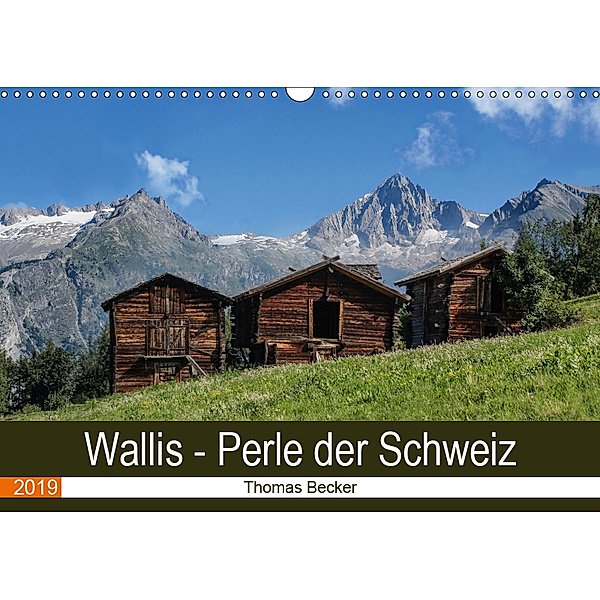 Wallis. Perle der Schweiz (Wandkalender 2019 DIN A3 quer), Thomas Becker