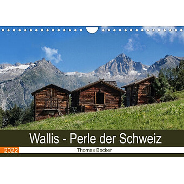 Wallis. Perle der Schweiz (Wandkalender 2022 DIN A4 quer), Thomas Becker