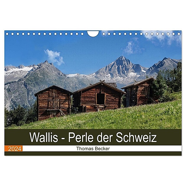 Wallis. Perle der Schweiz (Wandkalender 2024 DIN A4 quer), CALVENDO Monatskalender, Thomas Becker