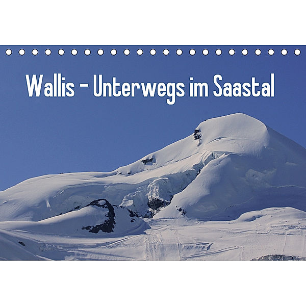 Wallis - Unterwegs im Saastal (Tischkalender 2019 DIN A5 quer), Susan MIchel