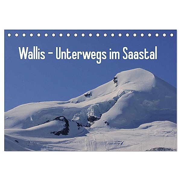 Wallis - Unterwegs im Saastal (Tischkalender 2024 DIN A5 quer), CALVENDO Monatskalender, Susan Michel