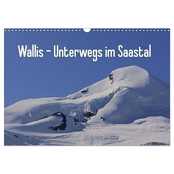 Wallis - Unterwegs im Saastal (Wandkalender 2024 DIN A3 quer), CALVENDO Monatskalender, Susan Michel
