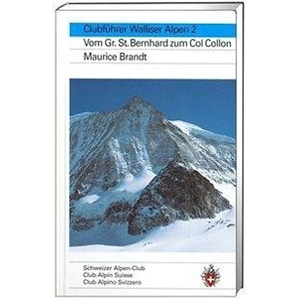 Walliser Alpen: Bd.2 Vom Grossen Sankt Bernhard zum Col Collon, Maurice Brandt