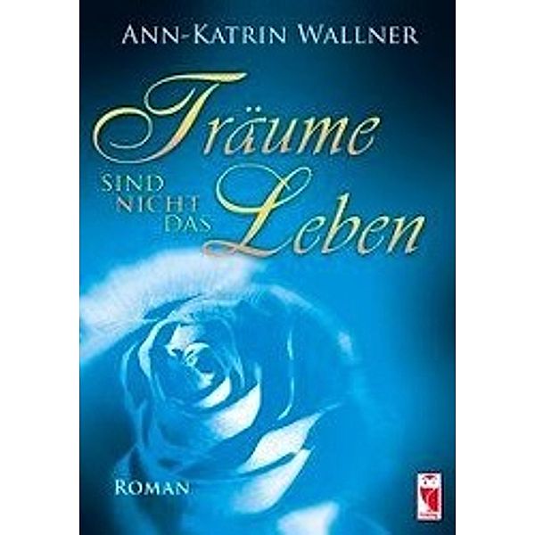 Wallner, A: Träume sind nicht das Leben, Ann-Katrin Wallner