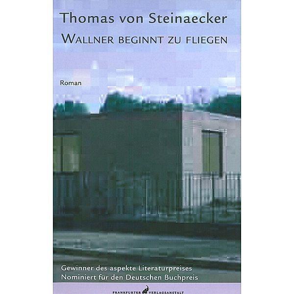 Wallner beginnt zu fliegen / Debütromane in der FVA, Thomas von Steinaecker