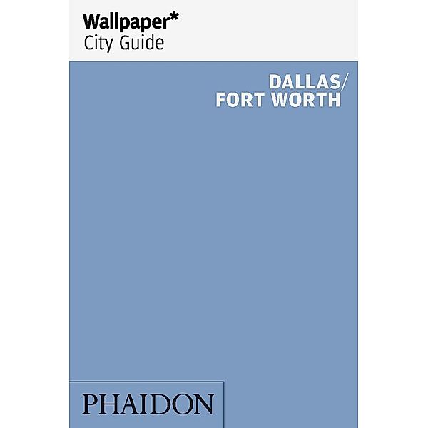 Wallpaper* City Guide Dallas/Fort Worth, Wallpaper