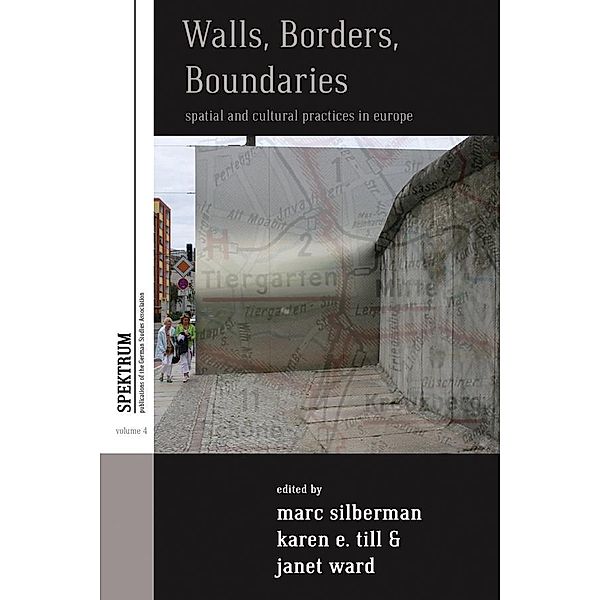 Walls, Borders, Boundaries / Spektrum: Publications of the German Studies Association Bd.4