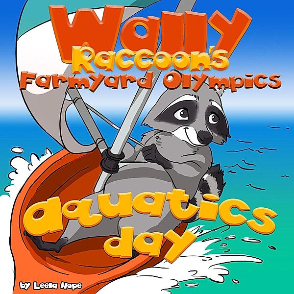 Wally Raccoon's Aquatics Day (Farmyard Olympics, #3) / Farmyard Olympics, Leela Hope