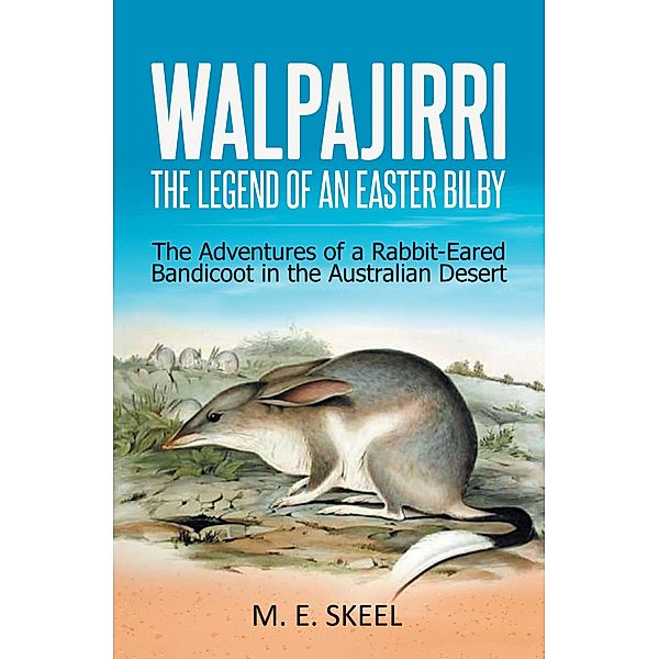 Walpajirri: the Legend of an Easter Bilby, M. E. Skeel