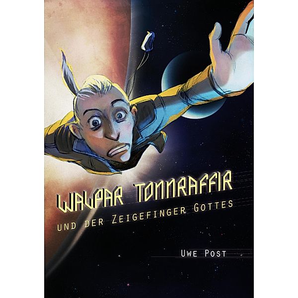 Walpar Tonnraffir und der Zeigefinger Gottes / Walpar Tonnraffir Bd.1, Uwe Post