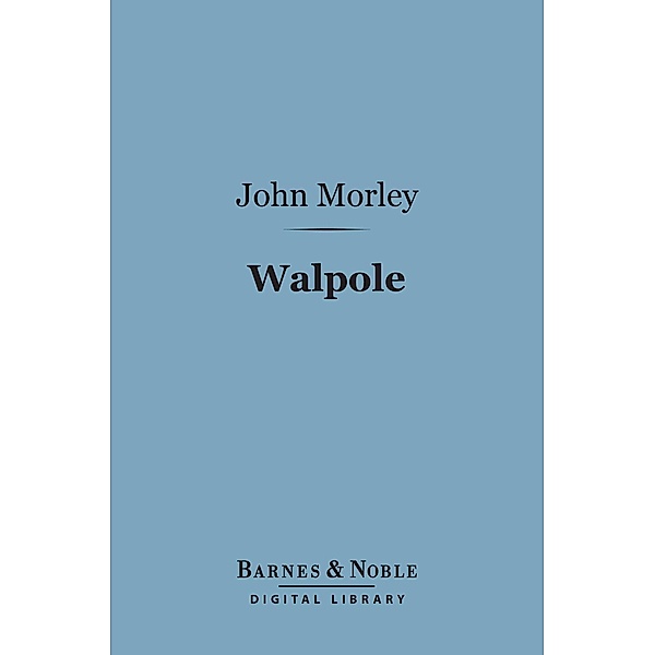Walpole (Barnes & Noble Digital Library) / Barnes & Noble, John Morley