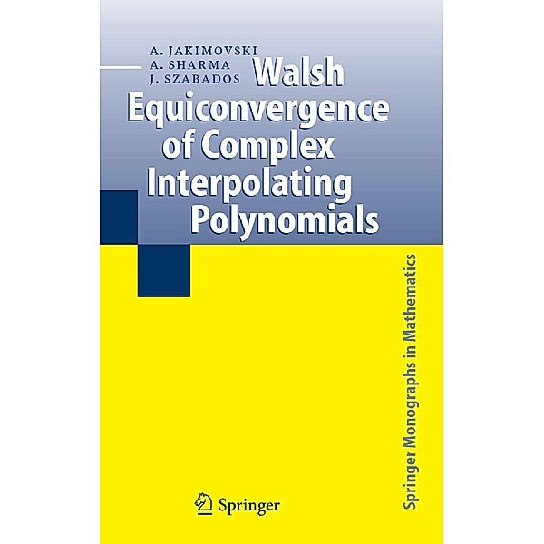 Walsh Equiconvergence of Complex Interpolating Polynomials / Springer Monographs in Mathematics, Amnon Jakimovski, Ambikeshwar Sharma, József Szabados
