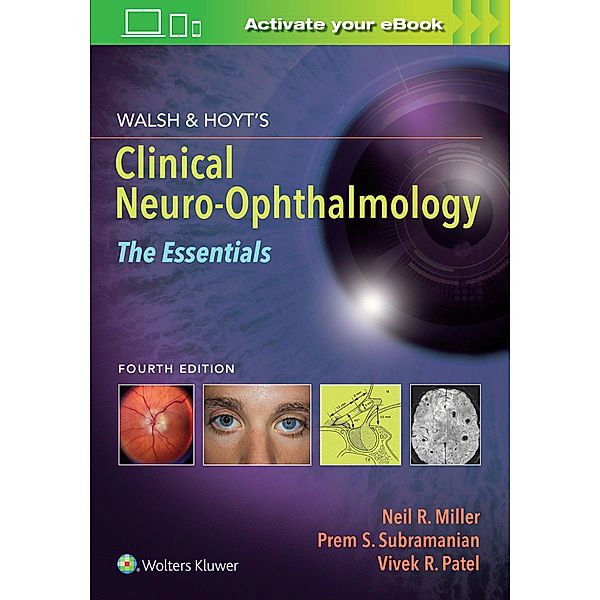 Walsh & Hoyt's Clinical Neuro-Ophthalmology: The Essentials, Prem S. Subramanian, Vivek R. Patel, Neil R. Miller