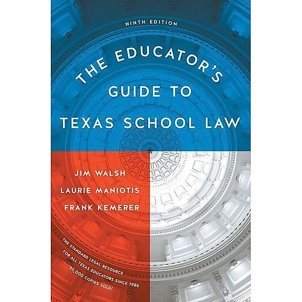 Walsh, J: Educator's Guide to Texas School Law, Jim Walsh, Laurie Maniotis, Frank R. Kemerer
