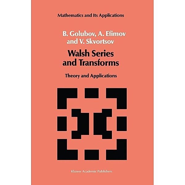 Walsh Series and Transforms / Mathematics and its Applications Bd.64, B. Golubov, A. Efimov, V. Skvortsov